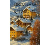Kitzbühel Travel Guide 2026: Discover Austria’s Legendary Ski Town: Best Ski Resorts, Alpine Hiking Trails, Luxury Hotels & Insider Tips for Winter and Summer Adventures