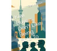 Kiwi Buyers Don't Like Being Sold To: Understanding the quiet rules behind Kiwi buying behaviour.