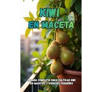 Kiwi en maceta: La guía completa para cultivar kiwi en macetas y espacios pequeños
