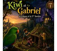 Kiwi et Gabriel: vol 1 : La cabane et la 1ére sorcière ( 6/9ans) (Les perroquets)
