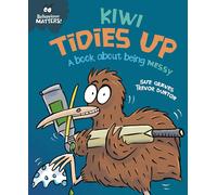 Kiwi Tidies Up - A Book About Being Messy (Behaviour Matters) by Sue Graves | Children’s Picture Book on Tidying, Good Habits & Responsibility