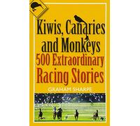 Kiwis, Canaries and Monkeys: 500 Extraordinary Racing Stories