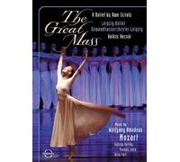 Kiyoko Kimura, Oksana Kulchytska, Sibylle Naundorf, Christoph Boh, Giovanni Di Palm, Eunyee You, Marie-Claude Chappuis, Werner Gura, Friedemann Rohlig, Choir of the Leipzig Opera, Gewandhausorchester Leipzig, Balazs Kocsar - W.A. Mozart: The Great Mass - A Ballet by Uwe Scholz