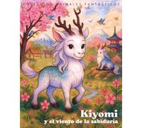 Kiyomi y el viento de la sabiduría (Animales Fantásticos - Cuentos ilustrados para niños sobre emociones y autoestima)