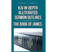 KJV In-Depth Alliterated Sermon Outlines: The Book of James: 5 (KJV In-Depth Alliterated Sermon Outlines Series)