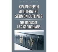 KJV In-Depth Alliterated Sermon Outlines: The Books of 1 & 2 Corinthians