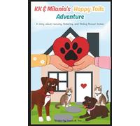 KK & Milania’s Happy Tails Adventure: A story about rescuing, fostering, and finding forever homes (KK's Adventure Series)