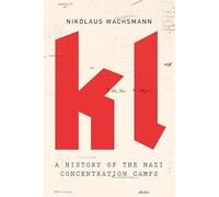 KL: A History of the Nazi Concentration Camps