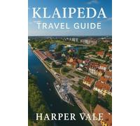 Klaipeda Travel Guide: “Your Essential Companion for Exploring the Baltic Seaside - Scenic Routes, Local Secrets & Must-See Landmarks”