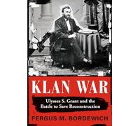 Klan War: Ulysses S. Grant and the Battle to Save Reconstruction
