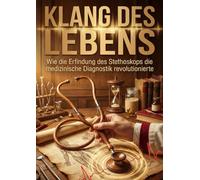 Klang des Lebens: Wie die Erfindung des Stethoskops die medizinische Diagnostik revolutionierte