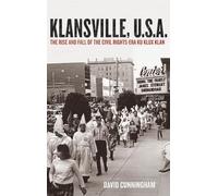 Klansville, U.S.A: The Rise and Fall of the Civil Rights-era Ku Klux Klan