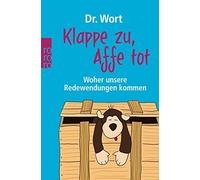Klappe zu, Affe tot: Woher unsere Redewendungen kommen, Wort 9783499626326.