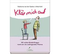 Klär mich auf: 101 echte Kinderfragen rund um ein aufregendes Thema