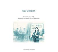 Klar werden: Wie Führung wirkt, wenn wir uns selbst ehrlich begegnen