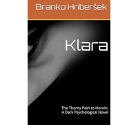 Klara: The Thorny Path to Heroin: A Dark Psychological Novel
