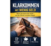 Klarkommen mit wenig Geld: Wenn das Geld nicht reicht - und der Monat trotzdem klappt