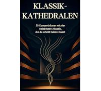 Klassik-Kathedralen: 50 Konzerthäuser mit der weltbesten Akustik, die du erlebt haben musst.