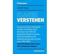 Klassik verstehen: Es war noch nie so aufregend, einfach und billig, einen Einstieg in die Welt der klassischen Musik zu finden. Dank Smartphone und ... mit diesem Buch kann dich niemand stoppen.