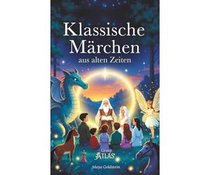 Klassische Märchen aus alten Zeiten: Behutsam neu erzählte Märchen der Brüder Grimm, Perraults und alter Volkssagen