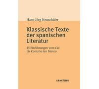 Klassische Texte der spanischen Literatur: 25 Einführungen vom Cid bis Corazón tan blanco