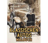 Klassischen Autos Malbuch: Färbung Seiten Mit Antiken Motorwagen Vintage Autos Coolen Sportwagen Rennwagen Retro Oldtimern PKW Alten Fahrzeugen | ... | Kinder Erwachsene Jugendliche Senioren