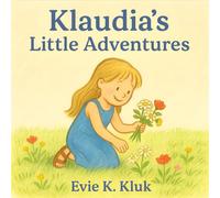Klaudia’s Little Adventures: Delightful Short Stories for Girls and Boys Age 4-8 | Colourful Illustrated Book About Everyday Joys, Family, and Friendship