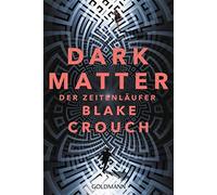 Klaus Berr Blake Crouch Dark Matter. Der Zeitenläufer: Roman (Paperback)