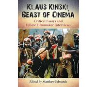 Klaus Kinski, Beast of Cinema: Critical Essays and Fellow Filmmaker Interviews