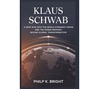 KLAUS SCHWAB: Hidden Forces Shaping Our Future: A Deep Dive into the World Economic Forum and the Power Brokers Behind Global Transformation