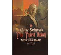 Klaus Schwab the Third Reich & the Covid 19 Holocaust