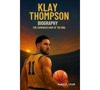 Klay Thompson Biography: The Comeback King of the NBA: From Sharpshooter to Survivor: The Untold Journey of an NBA Champion