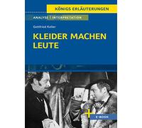 Kleider machen Leute von Gottfried Keller- Textanalyse und Interpretation: mit Zusammenfassung, Inhaltsangabe, Szenenanalyse und Prüfungsaufgaben uvm.