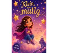 Klein, aber mutig: 10 Geschichten für mutige Mädchen