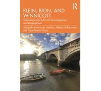 Klein, Bion, and Winnicott : Theoretical and Clinical Convergences and Divergences