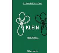Klein en 20 frases: Amor, odio y fantasía en la infancia (Psicoanálisis en 20 frases)