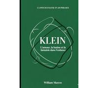 Klein en 20 phrases: L'amour, la haine et la fantaisie dans l'enfance (La psychanalyse en 20 phrases)