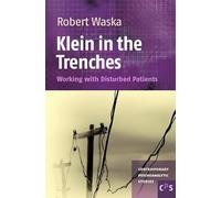 Klein in the Trenches: Working with Disturbed Patients: 17 (Contemporary Psychoanalytic Studies, 17)