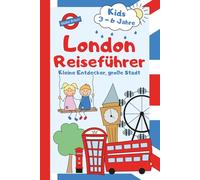 Kleine Entdecker, große Stadt: London-Reiseführer für Kinder von 3 bis 8 Jahren