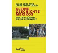 Kleine Geschichte Mexikos: Von der Frühzeit bis zur Gegenwart