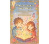 Kleine Geschichten, große Werte: 24 inspirierende 2-Minuten-Geschichten: Adventskalender für Kinder - 24 Geschichten mit Herz