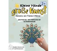 Kleine Hände, große Kunst: Kreativ mit Tieren und Natur