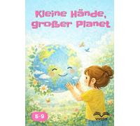 Kleine Hände, großer Planet: Ein Tag voller kleiner Gesten, um die Erde zu schützen