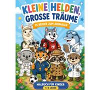Kleine Helden, große Träume: 25 Berufe zum ausmalen