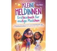 Kleine Heldinnen - Erstlesebuch für mutige Mädchen: Stärkende Silbengeschichten über Freundschaft, Mut und Selbstbewusstsein zum Lesenlernen in der 1. Klasse (Heldinnen und Helden)