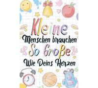 Kleine Menschen brauchen so große Herzen wie Deins: A5 Notizbuch als Geschenk für Erzieherin oder Lehrerin | Perfekt zum Abschied, Geburtstag, Weihnachten oder als Dankeschön