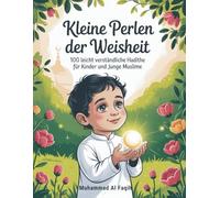 Kleine Perlen der Weisheit: 100 leicht verständliche Hadithe für Kinder und junge Muslime (Islamische Bücher für produktive Muslime)