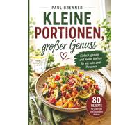 Kleine Portionen, großer Genuss: Einfach, gesund und lecker kochen für ein oder zwei Personen