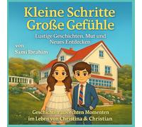 Kleine Schritte, Große Gefühle: Lustige und liebevolle Geschichten von Christian & Christina - ein Vorlesebuch über Familie, Mut und Kinderalltag