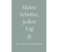Kleine Schritte, jeden Tag: Ein sanfter 90-Tage-Begleiter für dich